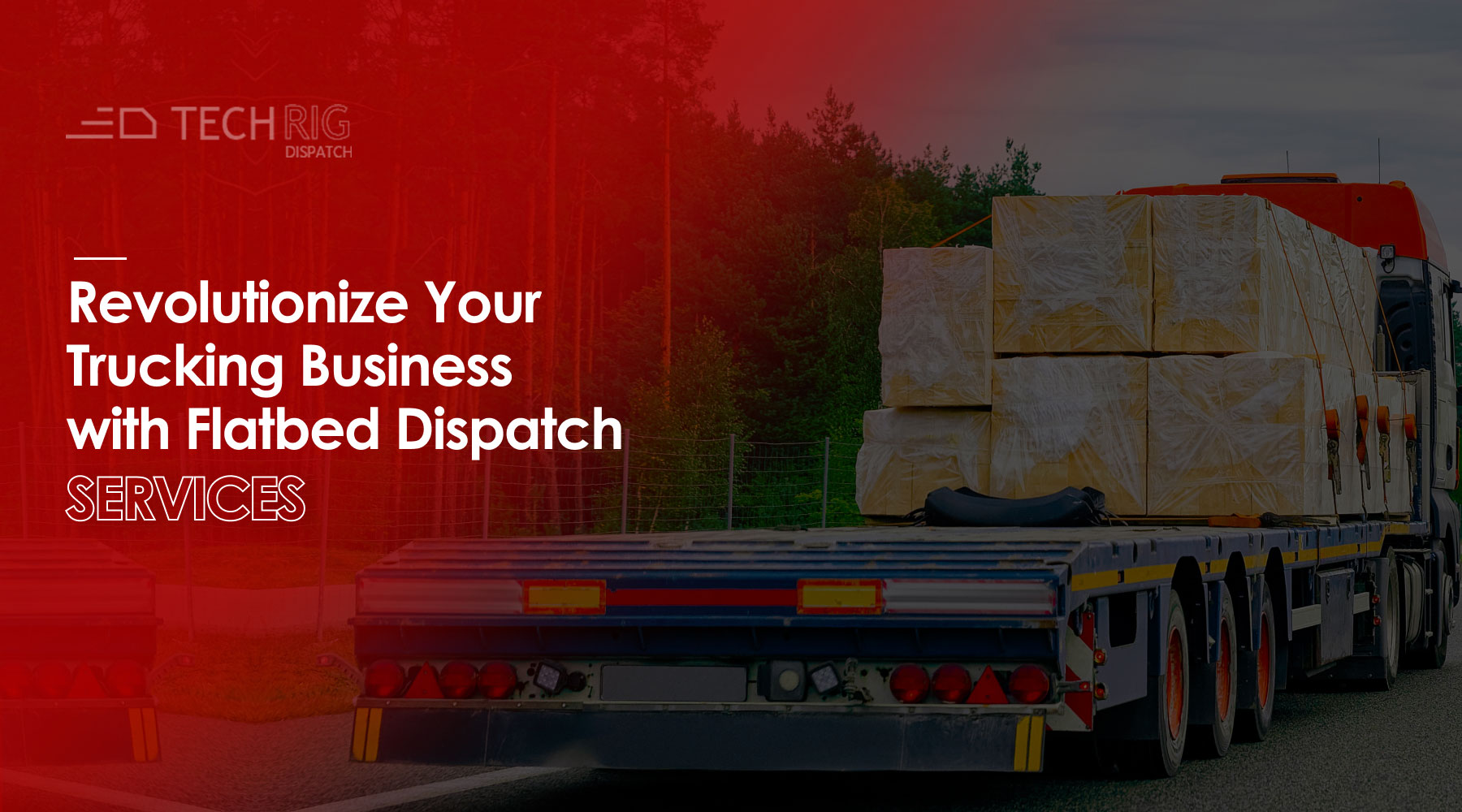 Flatbed Dispatch Services: Boost Efficiency & Profits | Tech Rig