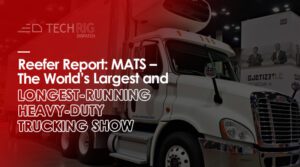Reefer Report MATS – The World’s Largest and Longest Running Heavy Duty Trucking Show